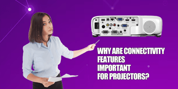 Why are Connectivity Features Important for Projectors?